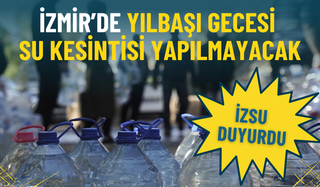 İZSU duyurdu: İzmir’de yılbaşı gecesi su kesintisi yapılmayacak