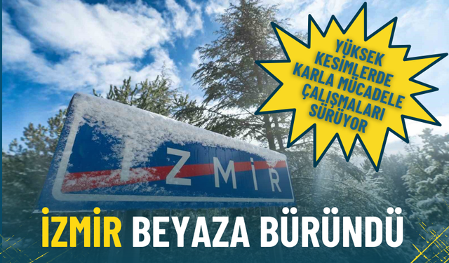 İzmir beyaza büründü: Yüksek kesimlerde karla mücadele çalışmaları sürüyor