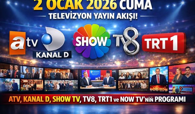 2 Ocak 2026 Cuma televizyon yayın akışı: ATV, Kanal D, Show TV, TV8, TRT1 ve NOW TV’nin programı