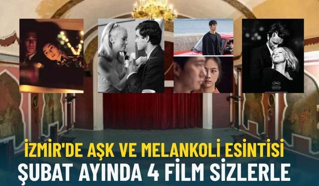 İzmir'de aşk ve melankoli esintisi: Şubat ayında 4 film sizlerle