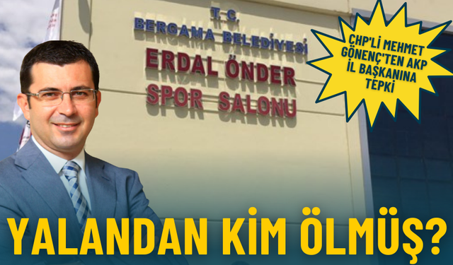 CHP'li Mehmet Gönenç'ten AKP İl başkanına tepki: Yalandan kim ölmüş?