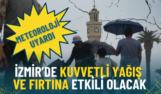 İzmir’de sağanak ve fırtına alarmı: Meteoroloji sarı kodla uyardı