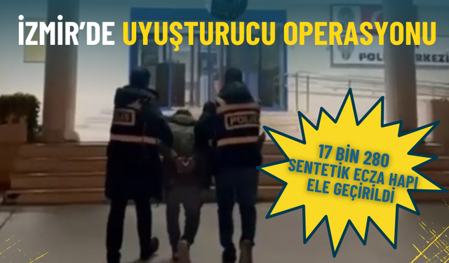 İzmir’de kritik uyuşturucu operasyonu: 17 bin 280 sentetik ecza hapı ele geçirildi