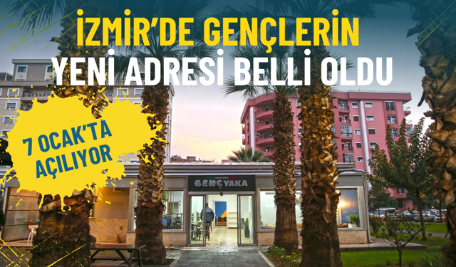İzmir’de gençlerin yeni adresi belli oldu: Genç Yaka 7 Ocak’ta açılıyor