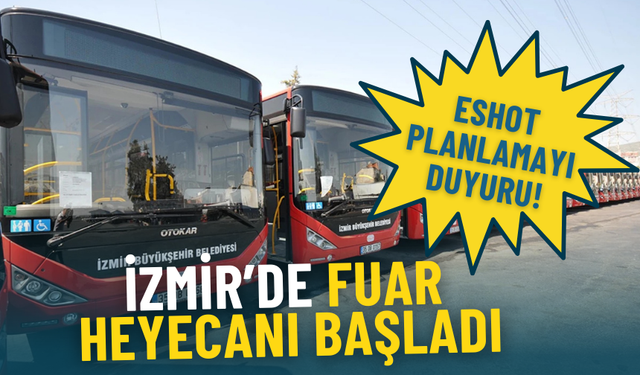 İzmir’de bugün fuar heyecanı başladı: ESHOT özel planlamayı paylaştı