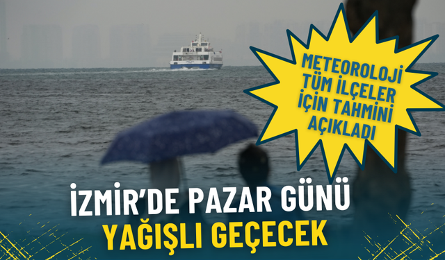İzmir’de pazar günü yağışlı geçecek: Meteoroloji tüm ilçeler için tahmini açıkladı