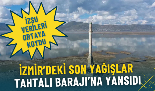 İZSU verileri ortaya koydu: İzmir’deki son yağışlar Tahtalı Barajı’na yansıdı