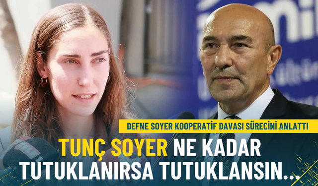 Defne Soyer kooperatif davası sürecini anlattı: Tunç Soyer ne kadar tutuklanırsa tutuklansın…
