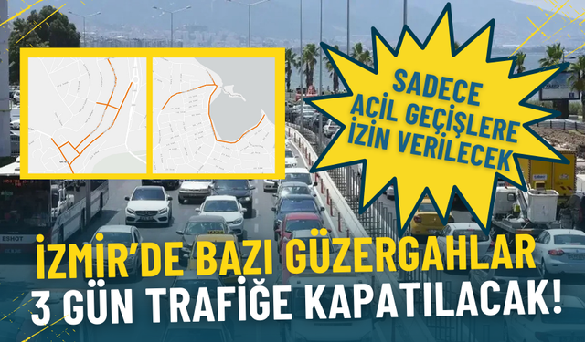 İzmir’de bazı güzergahlar yarından itibaren 3 gün trafiğe kapatılacak: Sadece acil geçişlere izin verilecek