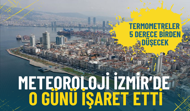 Meteoroloji İzmir’de o günü işaret etti: Termometreler 5 derece birden düşecek