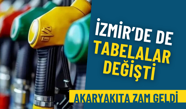 Akaryakıta zam geldi: İzmir’de de tabelalar değişti