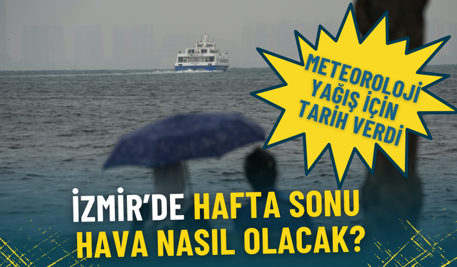 İzmir hafta sonu hava durumu: Meteoroloji yağış için tarih verdi