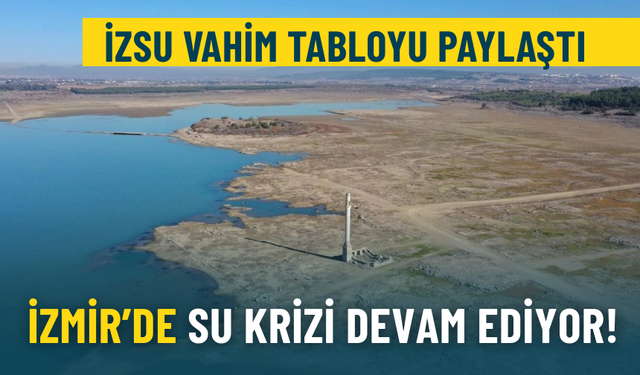 İzmir’de su krizi devam ediyor: İZSU verileri vahim tabloyu yeniden gözler önüne serdi