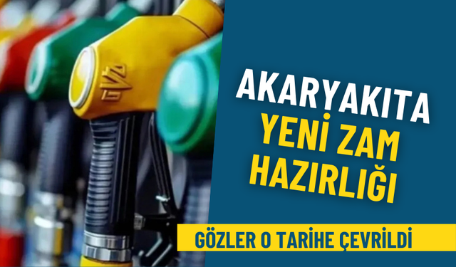 Akaryakıta yeni zam hazırlığı: Gözler o tarihe çevrildi