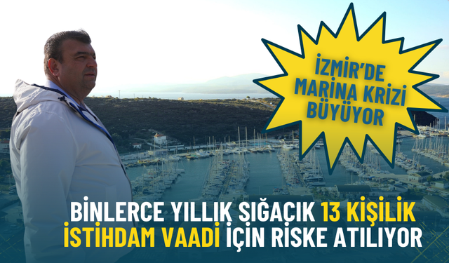 İzmir’de marina krizi büyüyor: Binlerce yıllık Sığacık 13 kişilik istihdam vaadi için riske atılıyor