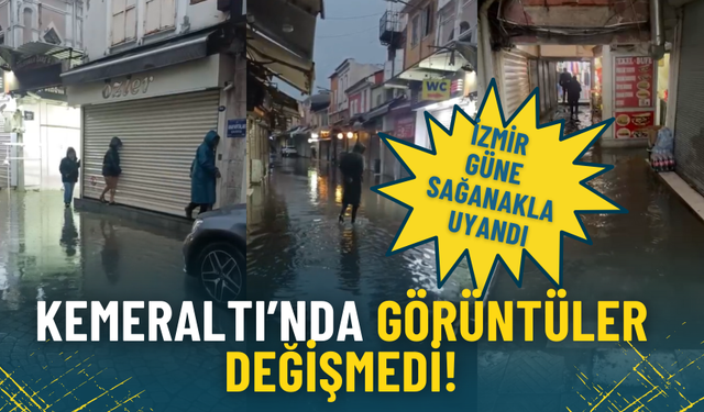 İzmir güne sağanakla başladı: Kemeraltı yine sular altında
