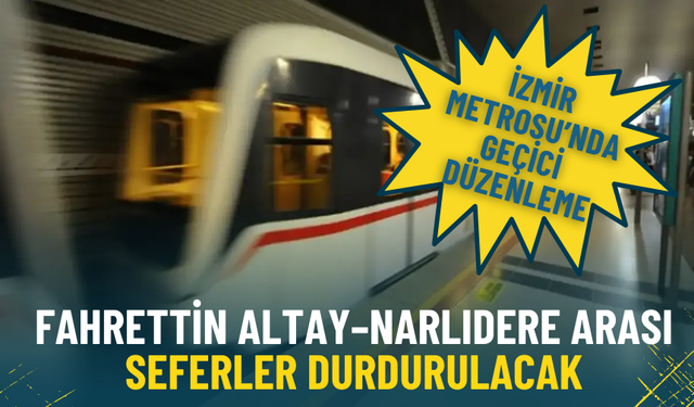 İzmir Metro’da bu seferler geçici olarak durduruluyor: ESHOT hattıyla ulaşım sağlanacak