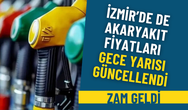 İzmir’de de akaryakıt fiyatları gece yarısı güncellendi: Zam geldi