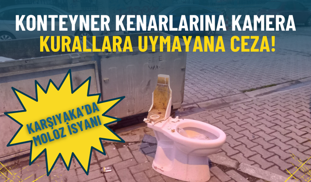 Karşıyaka’da moloz isyanı: Konteyner kenarlarına kamera, kurallara uymayana ceza
