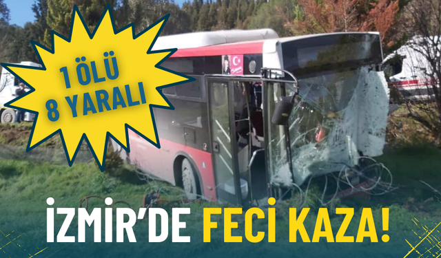 İzmir’de ESHOT ile panelvan çarpıştı: 1 ölü, 8 yaralı