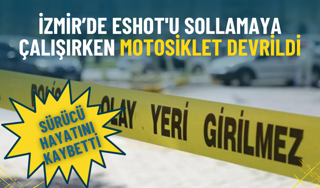 İzmir’de ESHOT'u sollamaya çalışırken motosiklet devrildi: Sürücü hayatını kaybetti