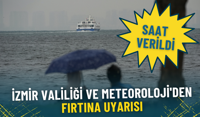 İzmir Valiliği ve Meteoroloji'den fırtına uyarısı: Saat verildi