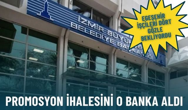 EGEŞEHİR işçileri dört gözle bekliyordu: Promosyon ihalesini o banka aldı