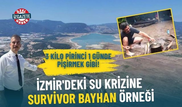 İzmir'deki su krizine Survivor Bayhan örneği: 3 kilo pirinci 1 günde pişirmek gibi!