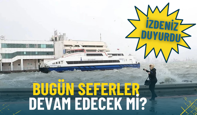 İZDENİZ duyurdu: 11 Ocak 2026 bugün seferler devam edecek mi?