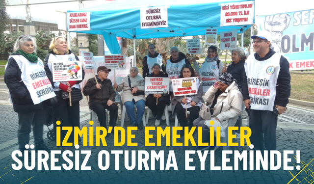 İzmir’de emeklilerin süresiz oturma eylemi devam ediyor: Ya çözüm ya da seçim