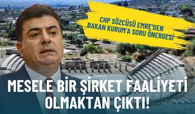 CHP Sözcüsü Emre'den Bakan Kurum'a soru önergesi: Mesele bir şirket faaliyeti olmaktan çıktı!
