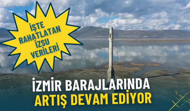 İzmir’de yağışların ardından barajlarda doluluk artışı devam ediyor: İşte sevindiren İZSU verileri