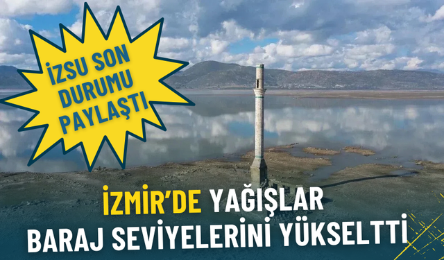 İzmir’de yağışlar baraj seviyelerini yükseltti: İZSU son durumu paylaştı