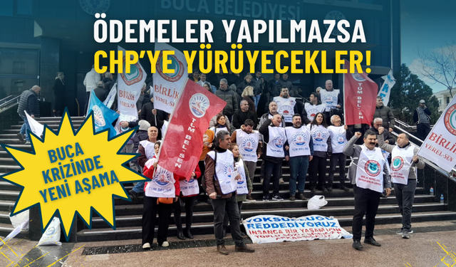 Buca krizinde yeni perde: Ödemeler yapılmazsa CHP’ye yürüyecekler!