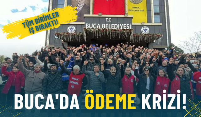 Buca Belediyesi’nde ödeme krizi: İşçiler tüm birimlerde süresiz iş bıraktı