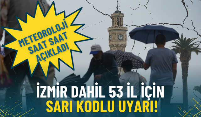 Meteoroloji’den İzmir dahil 53 il için sarı kodlu uyarı: Yeni hafta yağışla başlayacak