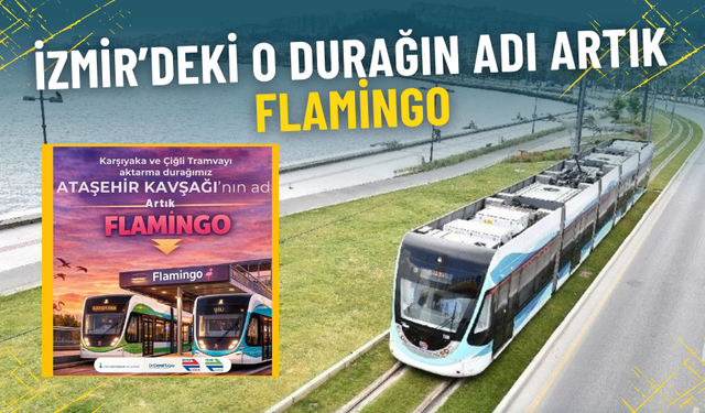 İzmir’de isim karışıklığı sona erdi: O durağın adı artık Flamingo