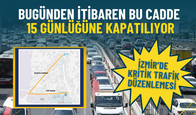 İzmir’de kritik trafik düzenlemesi: Bugünden itibaren bu cadde 15 günlüğüne kapatılıyor