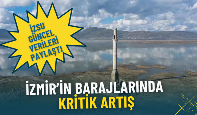 İzmir’in barajlarında kritik artış: İZSU güncel verileri paylaştı