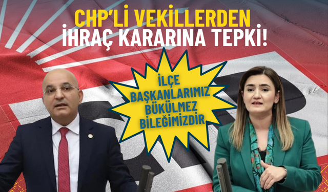 CHP’li vekillerden ihraç kararına tepki: Partinin kodlarıyla örtüşmüyor