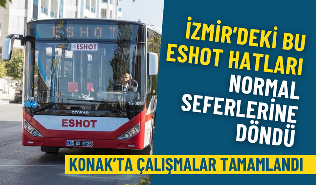 Konak’ta çalışmalar tamamlandı: İzmir’deki bu ESHOT hatları normal seferlerine döndü