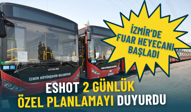 İzmir’de fuar heyecanı başladı: ESHOT 2 günlük özel planlamayı duyurdu