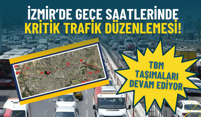 İzmir’de gece saatlerinde kritik trafik düzenlemesi: Buca Metrosu çalışmaları nedeniyle taşıma yapılacak