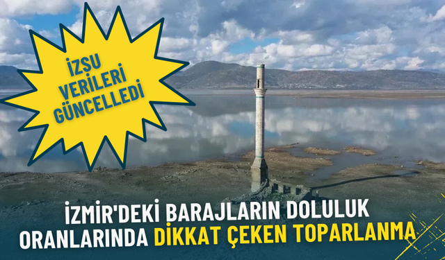 İZSU açıkladı: İzmir'deki barajların doluluk oranlarında dikkat çeken toparlanma