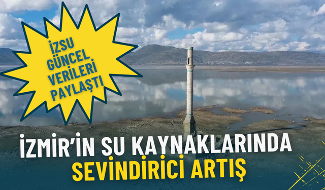 İzmir’in su kaynaklarında sevindirici artış: İZSU barajların son durumunu açıkladı