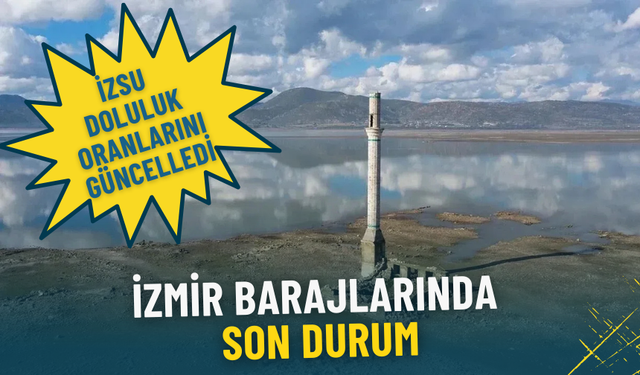 İzmir barajlarında son durum: İZSU doluluk oranları güncelledi