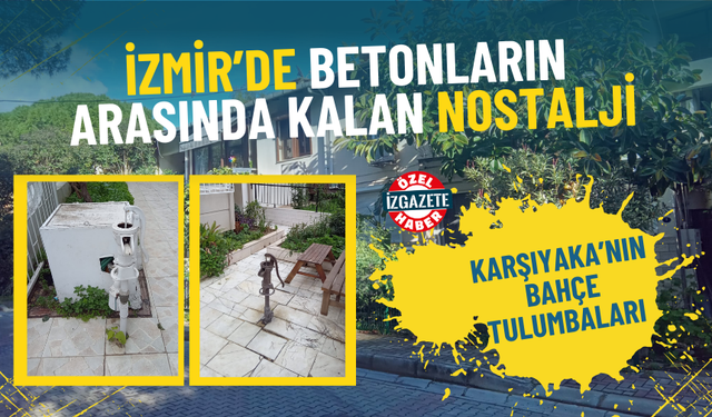 İzmir’de betonların arasında kalan nostalji: Karşıyaka’nın bahçe tulumbaları