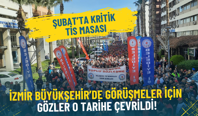 Şubat’ta kritik TİS masası: İzmir Büyükşehir’de görüşmeler için gözler o tarihe çevrildi
