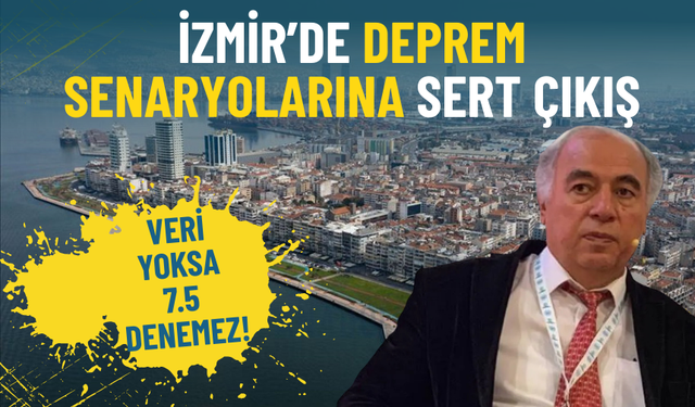 İzmir’de deprem senaryolarına sert çıkış: Veri yoksa 7.5 denemez
