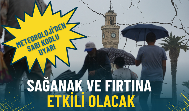 İzmir dahil 39 il için Meteoroloji’den sarı kodlu uyarı: Sağanak ve fırtına etkili olacak